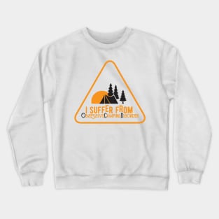 I suffer from obsessive camping disorder Crewneck Sweatshirt